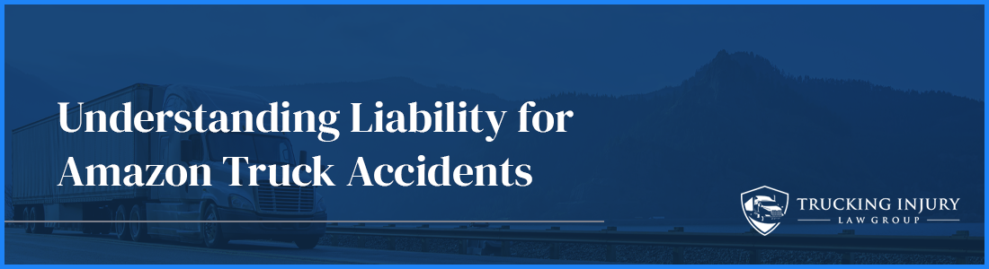 Understanding Liability for Amazon Truck Accidents in Idaho