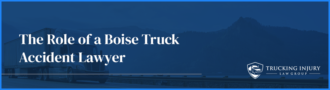 What does a Boise Truck Accident Lawyer do